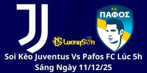 Soi Kèo Juventus Vs Pafos FC Lúc 5h Sáng Ngày 11/12/25
